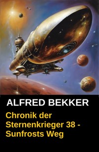 Sunfrosts Weg: Chronik der Sternenkrieger 38 - Alfred Bekker - kostenlos E-Book