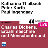 Charles Dickens. Erzählmaschine und Menschenfreund - lit.COLOGNE live (Ungekürzt) - Katharina Thalbach - Hörbuch