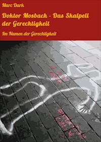 Doktor Mosbach - Das Skalpell der Gerechtigkeit - Marc Dark - E-Book