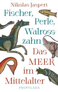 Fischer, Perle, Walrosszahn – Das Meer im Mittelalter - Nikolas Jaspert - E-Book