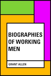 Biographies of Working Men - Grant Allen - E-Book