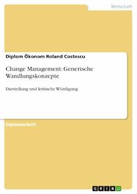 Change Management: Generische Wandlungskonzepte - Diplom Ökonom Roland Costescu - E-Book