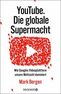 YouTube Die globale Supermacht - Mark Bergen - E-Book