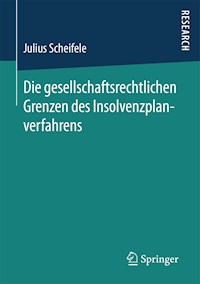 Die gesellschaftsrechtlichen Grenzen des Insolvenzplanverfahrens - Julius Scheifele - E-Book