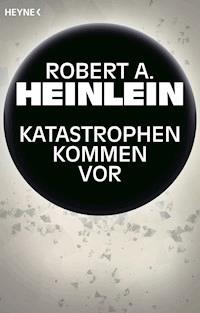 Katastrophen kommen vor - Robert A. Heinlein - E-Book