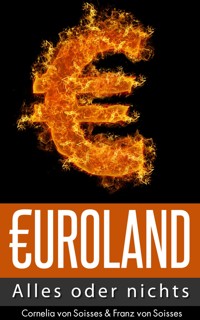 Euroland - Alles oder nichts - Cornelia von Soisses - E-Book
