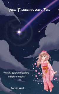 Vom Träumen zum Tun - Aurelia Wolf - E-Book