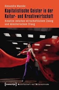 Kapitalistische Geister in der Kultur- und Kreativwirtschaft - Alexandra Manske - E-Book