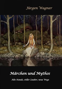 Märchen und Mythos - Jürgen Wagner - E-Book