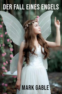 Der Fall eines Engels - Mark Gable - E-Book