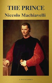 The Prince (Best Navigation, Free AudioBook) (A to Z Classics) - Niccolò Machiavelli - E-Book