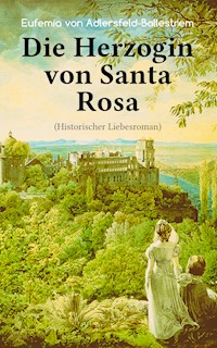 Die Herzogin von Santa Rosa (Historischer Liebesroman) - Eufemia von Adlersfeld-Ballestrem - E-Book