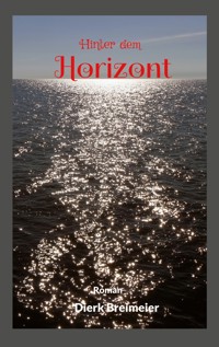 Hinter dem Horizont - Dierk Breimeier - E-Book
