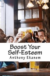 Boost Your Self-Esteem - Anthony Ekanem - E-Book