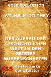 Der Aufbau der geschichtlichen Welt in den Geisteswissenschaften - Wilhelm Dilthey - E-Book
