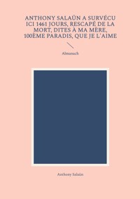 Anthony Salaün a survécu ici 1461 jours, rescapé de la mort, dites à ma mère, 100ème paradis, que je l'aime - Anthony Salaün - E-Book