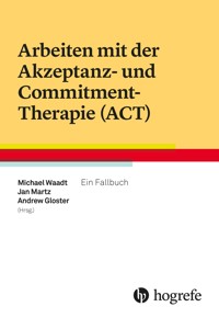 Arbeiten mit der Akzeptanz- und Commitment-Therapie (ACT) -  - E-Book