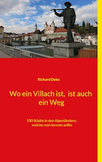 Wo ein Villach ist, ist auch ein Weg - Richard Deiss - E-Book