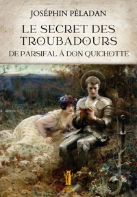 Le Secret des Troubadours. De Parsifal à Don Quichotte - Joséphin Péladan - E-Book
