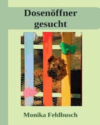 Dosenöffner gesucht! - Monika Feldbusch - E-Book
