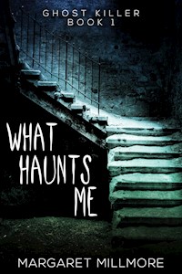 What Haunts Me - Margaret Millmore - kostenlos E-Book