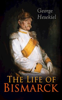 The Life of Bismarck - George Hesekiel - E-Book