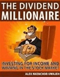 The Dividend Millionaire: Investing for Income and winning in the stock market - Alex Nkenchor Uwajeh - E-Book