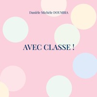 Avec classe! - Danièle Michèle Doumbia - E-Book