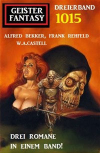 Geister Fantasy Dreierband 1015 - Alfred Bekker - E-Book
