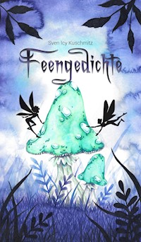 Feengedichte - Sven Icy Kuschmitz - E-Book
