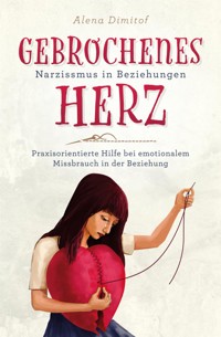 Gebrochenes Herz Narzissmus in Beziehungen - Alena Dimitof - E-Book
