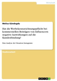 Hat die Werbekennzeichnungspflicht bei kommerziellen Beiträgen von Influencern negative Auswirkungen auf die Kundenbindung? - Melisa Gündogdu - E-Book
