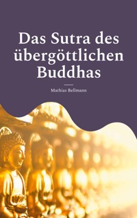 Das Sutra des übergöttlichen Buddhas - Mathias Bellmann - E-Book