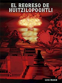 El regreso de Huitzilopochtli - Luis Marín - E-Book