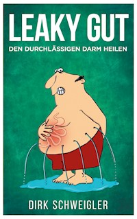 Leaky Gut - Dirk Schweigler - E-Book