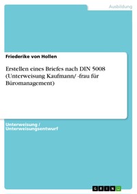 Erstellen eines Briefes nach DIN 5008 (Unterweisung Kaufmann/ -frau für Büromanagement) - Friederike von Hollen - E-Book