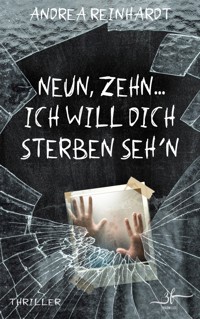 Neun, Zehn ... ich will dich sterben seh’n - Andrea Reinhardt - E-Book