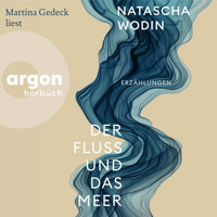 Der Fluss und das Meer - Erzählungen (Ungekürzte Lesung) - Natascha Wodin - Hörbuch