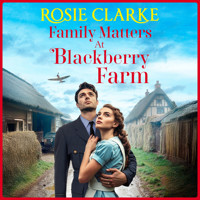 Family Matters at Blackberry Farm - Blackberry Farm, Book 4 (Unabridged) - Rosie Clarke - Hörbuch