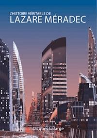 L'histoire véritable de Lazare Méradec - Jacques Lafarge - E-Book