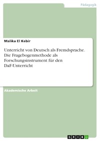 Unterricht von Deutsch als Fremdsprache. Die Fragebogenmethode als Forschungsinstrument für den DaF-Unterricht - Malika El Kebir - E-Book