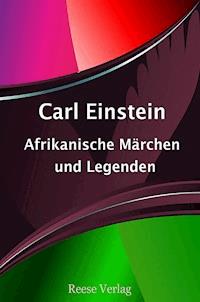Afrikanische Märchen und Legenden - Carl Einstein - E-Book