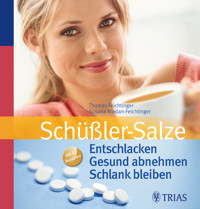 Schüßler-Salze: Entschlacken Gesund abnehmen Schlank bleiben - Thomas Feichtinger - E-Book