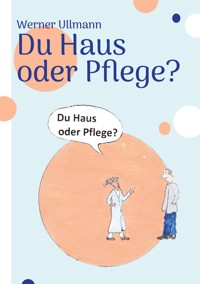 Du Haus oder Pflege - Werner Ullmann - E-Book