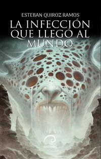 La infección que llegó al mundo - Esteban Quiroz - E-Book