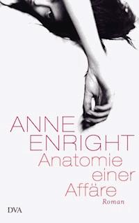 Anatomie einer Affäre - Anne Enright - E-Book