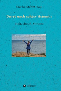 Durst nach echter Heimat 1 - Maria Jachin-Kay - E-Book