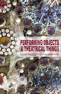 Performing Objects and Theatrical Things - Marlis Schweitzer - E-Book