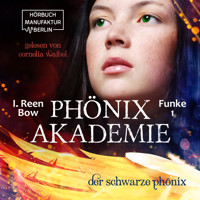 Der schwarze Phönix - Phönixakademie, Band 1 (ungekürzt) - I. Reen Bow - Hörbuch