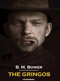 The Gringos (Annotated) - B.m. Bower - E-Book
